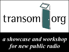 Transom.org banner: Transom.org is an experiment in channeling new work and voices to public radio through the Internet.